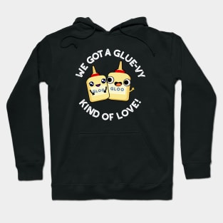 We Got A Glue-vy Kind Of Love Cute Glue Pun Hoodie